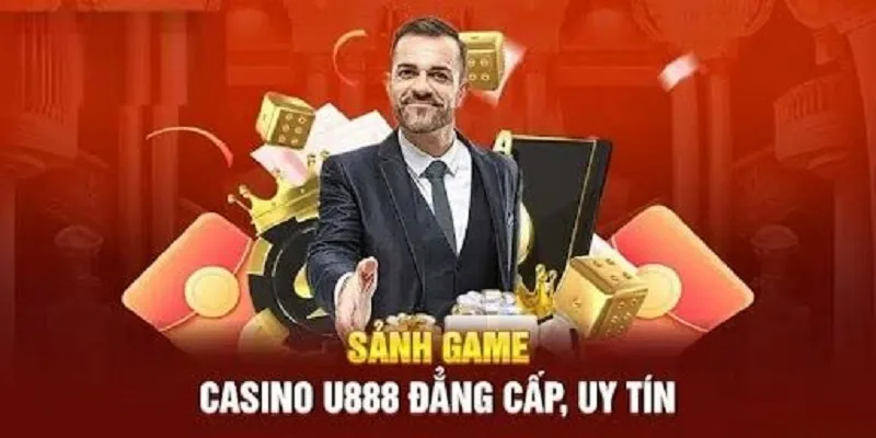 Trải nghiệm casino U888 với nhiều ưu điểm nổi bật