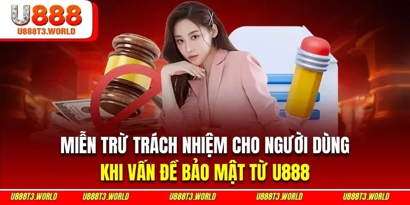 Miễn trừ trách nhiệm cho người dùng khi vấn đề bảo mật từ U888 