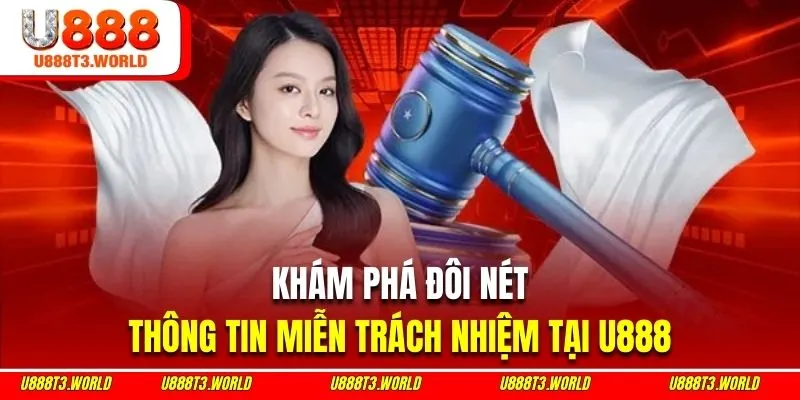 Khám phá đôi nét về thông tin miễn trách nhiệm tại U888