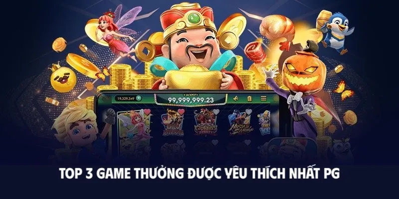 Top 3 game thưởng được yêu thích nhất PG